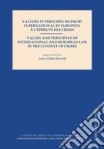 Valeurs et principes de droit international et europeen à l'épreuve des crises