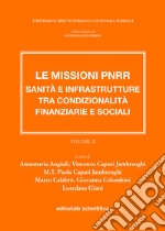 Le missioni PNRR. Sanità e infrastrutture tra condizionalità finanziarie e sociali. Vol. 2 libro