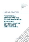 Trasparenza e partecipazione per un cambiamento sostenibile della governance dell'ambiente e del territorio libro