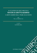 In occasione dei cento anni della rivista di diritto agrario. Il diritto agrario nelle pagine della rivista. Atti (Pisa, 25 novembre 2022) libro