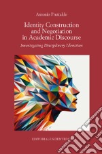 Identity Construction and Negotiation in Academic Discourse