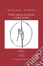 Nulla impresa per huom si tenta invano libro