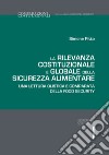 La rilevanza costituzionale e globale della sicurezza alimentare. Una lettura olistica e comparata della food security libro