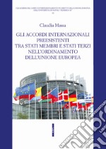 Gli accordi internazionali preesistenti tra Stati membri e Stati terzi nell'ordinamento dell'Unione europea libro