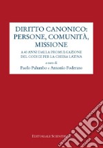 Diritto canonico: persone, comunità, missione. A 40 anni dalla promulgazione del codice per la chiesa latina libro