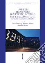 1993-2023: trent'anni di mercato interno. Profili di diritto dell'Unione Europea e di diritto finanziario e tributario libro