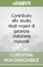 Contributo allo studio degli organi di garanzia statutaria regionali libro