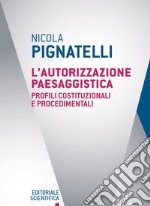 L'autorizzazione paesaggistica. Profili costituzionali e procedimenti libro