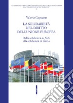 La solidarietà nel diritto dell'Unione Europea. Dalla solidarietà «de facto» alla solidarietà di diritto libro