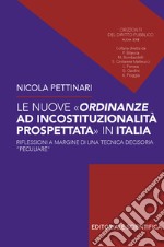 Le nuove ordinanze ad incostituzionalità prospettata in Italia. Riflessioni a margine di una tecnica decisoria «peculiare» libro