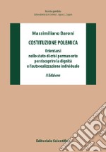 Costituzione polemica. Orientarsi nello stato di crisi permanente per riscoprire la dignità e l'autorealizzazione individuale libro