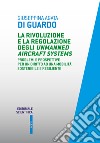 La rivoluzione e la regolazione degli Unmanned Aircraft Systems. Problemi e prospettive per un diritto ad una mobilità sostenibile e resiliente libro