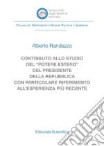 Contributo allo studio del «potere estero» del Presidente della Repubblica con particolare riferimento all'esperienza più recente