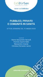 Pubblico, privato e comunità in sanità. Atti del Convegno del 15 maggio 2023 libro