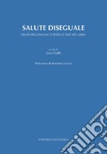 Salute diseguale. Quali istituzioni per il diritto di tutti alla salute libro