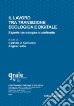 Il lavoro tra transizione ecologica e digitale. Esperienze europee a confronto. Ediz. multilingue