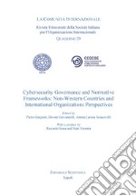 Cybersecurity Governance and Normative. Frameworks: Non Western Countries and International organizatons Perspectives libro