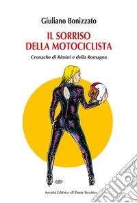 Il sorriso della motociclista. Cronache di Rimini e della Romagna libro