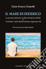 Il mare di Federico. La presenza del mare nei film di Federico Fellini & «cartoline» dalla Rimini balneare degli anni '60 libro