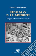 Dedalo e i labirinti. Viaggio di Luca nella sua scuola libro