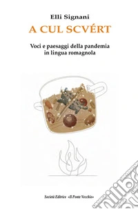 A cul scvért. Voci e paesaggi della pandemia in lingua romagnola libro