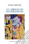 Un abbraccio controvento libro di Sabbatani Matteo