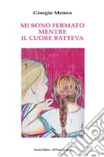 Mi sono fermato mentre il cuore batteva libro