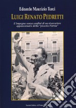 Luigi Renato Pedretti. L'impegno senza confini di un ricercatore appassionato della «piccola Patria» libro