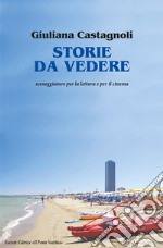 Storie da vedere. Sceneggiature per la lettura del cinema