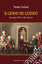 Il giorno del giudizio. Romagna 1796. La Rivoluzione libro