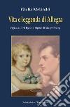 Vita e leggenda di Allegra. Figlia di lord Byron e nipote di Mary Shelley libro