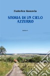 Storia di un cielo azzurro libro di Bonavia Federico