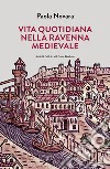 Vita quotidiana nella Ravenna Medievale libro di Novara Paola