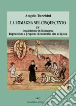 La Romagna nel Cinquecento. Vol. 4: Inquisizione in Romagna. Repressione e proposte di moderna vita religiosa