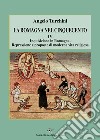 La Romagna nel Cinquecento. Vol. 4: Inquisizione in Romagna. Repressione e proposte di moderna vita religiosa libro di Turchini Angelo