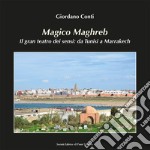 Magico Maghreb. Il gran teatro dei sensi: da Tunisi a Marrakech libro