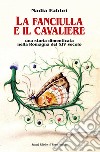 La fanciulla e il cavaliere. Una storia dimenticata nella Romagna del XIV secolo libro