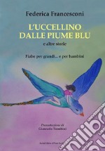 L'uccellino dalle piume blu e altre storie. Fiabe per grandi... e per bambini