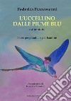 L'uccellino dalle piume blu e altre storie. Fiabe per grandi... e per bambini libro