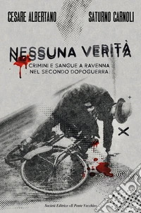 Nessuna verità. Crimini e sangue a Ravenna nel secondo dopoguerra libro