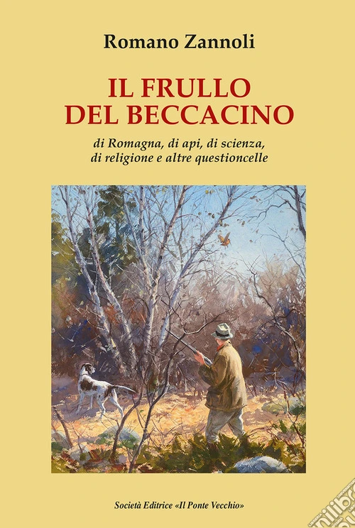 Il frullo del beccacino. Di Romagna, di api, di scienza, di religione e altre questioncelle