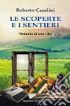 Le scoperte e i sentieri. Memorie di una vita libro di Casalini Roberto