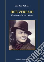 Iris Versari. Una biografia partigiana