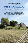 Pietrapazza. Escursioni nella memoria. Antichi villaggi della Romagna d'Appennino in un recupero coinvolgente di uomini e donne, di tradizioni e mestieri, di culture e di passione libro di Negrini Fabio