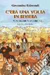 C'era una volta in Riviera. (Storie e leggende del XX seoclo) libro