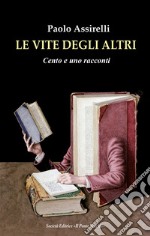 Le vite degli altri. Cento e uno racconti