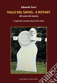 Valle del Savio... e Rotary. 40 anni di storia libro