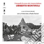 Umberto Montiroli. Fotografi di scena del cinema italiano libro