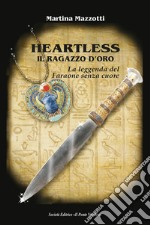 Heartless. Il ragazzo d'oro. La leggenda del Faraone senza cuore libro