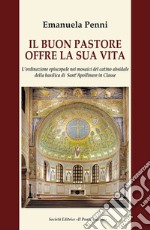 Il buon pastore offre la sua vita. L'ordinazione episcopale nei mosaici del catino absidale della basilica di Sant'Apollinare in Classe libro